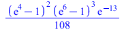 `+`(`*`(`/`(1, 108), `*`(`^`(`+`(exp(4), `-`(1)), 2), `*`(`^`(`+`(exp(6), `-`(1)), 3), `*`(exp(-13))))))